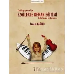Yeni Başlayanlar İçin Ezgilerle Keman Eğitimi - Erdem Çağlar - Müzik Eğitimi Yayınları