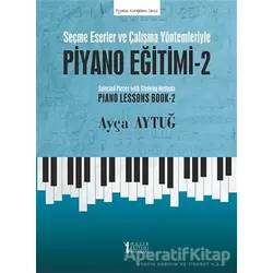 Seçme Eserler ve Çalışma Yöntemleriyle Piyano Eğitimi - 2 - Ayça Aytuğ - Müzik Eğitimi Yayınları