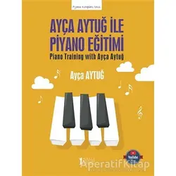 Ayça Aytuğ ile Piyano Eğitimi - Ayça Aytuğ - Müzik Eğitimi Yayınları