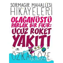 Sormagir Mahallesi Hikayeleri - 1 : Olağanüstü Parlak Bir Fikir: Ucuz Roket Yakıtı