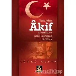 Yalnız Adam Akif - Şükrü Altın - İlgi Kültür Sanat Yayınları