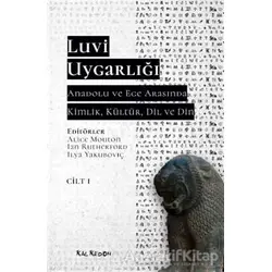Luvi Uygarlığı - Anadolu ve Ege Arasında Kimlik, Kültür, Dil, Din (Cilt 1)
