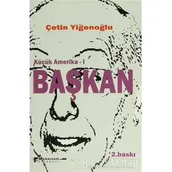 Küçük Amerika 1 - Başkan - Çetin Yiğenoğlu - Karahan Kitabevi