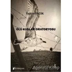 Ölü Kuşlar Oratoryosu - Yahya İncik - Karahan Kitabevi