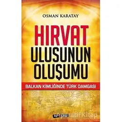 Hırvat Ulusunun Oluşumu - Osman Karatay - Kripto Basım Yayın