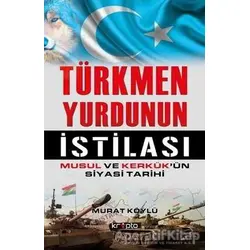 Türkmen Yurdunun İstilası - Murat Köylü - Kripto Basım Yayın