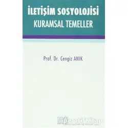 İletişim Sosyolojisi Kuramsal Temeller - Cengiz Anık - Derin Yayınları