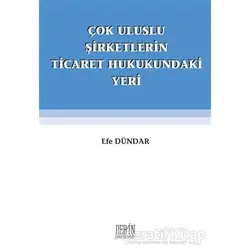 C¸ok Uluslu S¸irketlerin Ticaret Hukukundaki Yeri - Efe Dündar - Derin Yayınları