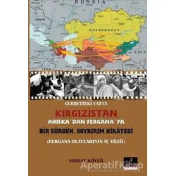 Gurbetteki Vatan Kırgızistan; Ahıskadan Ferganaya Bir Sürgün Soykırım Hikayesi