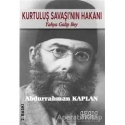 Kurtuluş Savaşının Hakanı Yahya Galip Bey - Abdurrahman Kaplan - Astana Yayınları