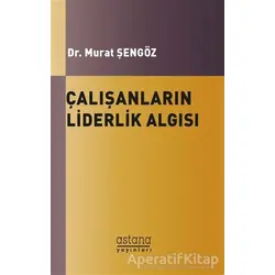 Çalışanların Liderlik Algısı ve Örgütsel Bağlılıkları Arasındaki İlişki