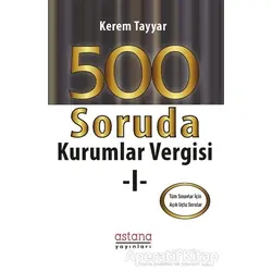 500 Soruda Kurumlar Vergisi 1 - Kerem Tayyar - Astana Yayınları