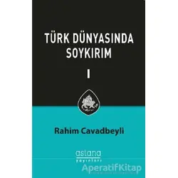 Türk Dünyasında Soykırım Cilt 1 - Rahim Cavadbeyli - Astana Yayınları