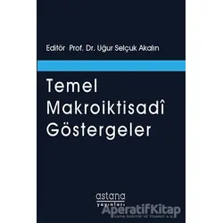 Temel Makroiktisadi Göstergeler - Uğur Selçuk Akalın - Astana Yayınları