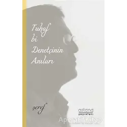 Tuhaf Bi Denetçinin Anıları - Şeref Efe - Astana Yayınları