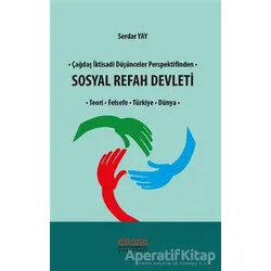 Çağdaş İktisadi Düşünceler Perspektifinden Sosyal Refah Devleti - Serdar Yay - Astana Yayınları