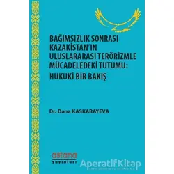 Bağımsızlık Sonrası Kazakistan’ın Uluslararası Terörizmle Mücadeledeki Tutumu: Hukuki Bir Bakış