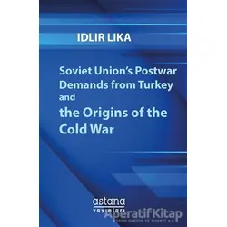 Soviet Union’s Postwar Demands From Turkey And The Origins of The Cold War