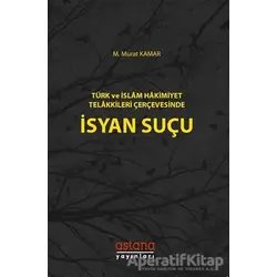 Türk ve İslam Hakimiyet Telakkileri Çerçevesinde İsyan Suçu - M. Murat Kamar - Astana Yayınları