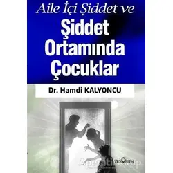 Aile İçi Şiddet ve Şiddet Ortamında Çocuklar - Hamdi Kalyoncu - Yediveren Yayınları