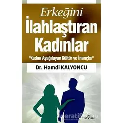 Erkeğini İlahlaştıran Kadınlar - Hamdi Kalyoncu - Yediveren Yayınları