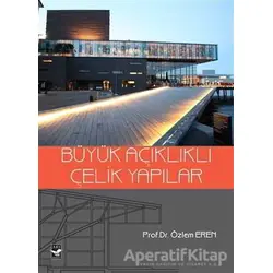 Büyük Açıklıklı Çelik Yapılar - Özlem Eren - Arı Sanat Yayınevi