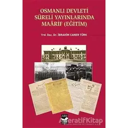 Osmanlı Devleti Süreli Yayınlarında Maarif (Eğitim) - İbrahim Caner Türk - Arı Sanat Yayınevi