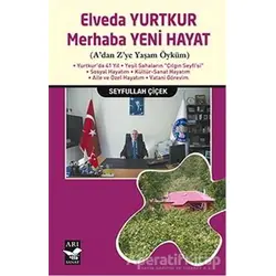 Elveda Yurtkur Merhaba Yeni Hayat - Seyfullah Çiçek - Arı Sanat Yayınevi