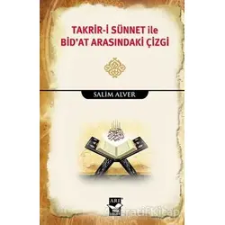 Takrir-i Sünnet İle Bidat Arasındaki Çizgi - Salim Alver - Arı Sanat Yayınevi