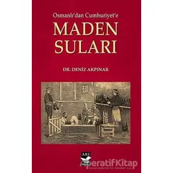Osmanlıdan Cumhuriyete Maden Suları - Deniz Akpınar - Arı Sanat Yayınevi