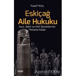 Eskiçağ Aile Hukuku - Yusuf Kılıç - Çizgi Kitabevi Yayınları