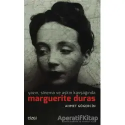 Yazın, Sinema ve Aşkın Kavşağında Marguerite Duras - Ahmet Gögercin - Çizgi Kitabevi Yayınları