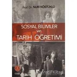 Sosyal Bilimler ve Tarih Öğretimi - Nuri Köstüklü - Çizgi Kitabevi Yayınları