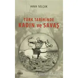 Türk Tarihinde Kadın ve Savaş - Hava Selçuk - Çizgi Kitabevi Yayınları