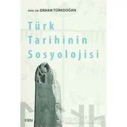 Türk Tarihinin Sosyolojisi - Orhan Türkdoğan - Çizgi Kitabevi Yayınları