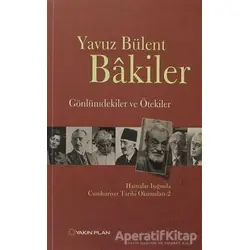 Gönlümdekiler ve Ötekiler - Yavuz Bülent Bakiler - Yakın Plan Yayınları