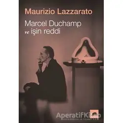 Marcel Duchamp ve İşin Reddi - Maurizio Lazzarato - Kolektif Kitap