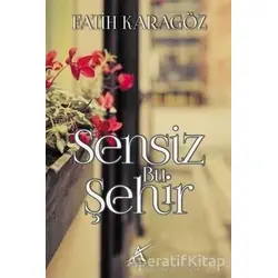 Sensiz Bu Şehir - Fatih Karagöz - Avrupa Yakası Yayınları