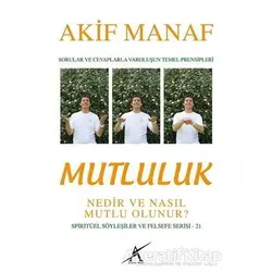 Mutluluk Nedir ve Nasıl Mutlu Olunur? - Akif Manaf - Avrupa Yakası Yayınları