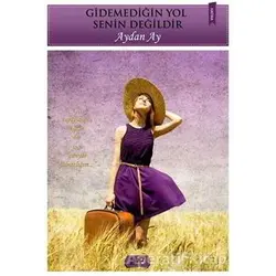 Gidemediğin Yol Senin Değildir - Aydan Ay - Tilki Kitap