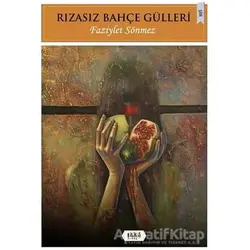Rızasız Bahçe Gülleri - Faziylet Sönmez - Tilki Kitap