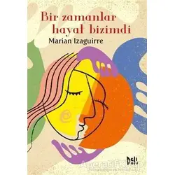 Bir Zamanlar Hayat Bizimdi - Marian Izaguirre - Delidolu