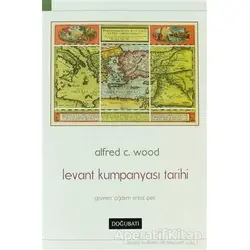 Levant Kumpanyası Tarihi - Alfred C. Wood - Doğu Batı Yayınları