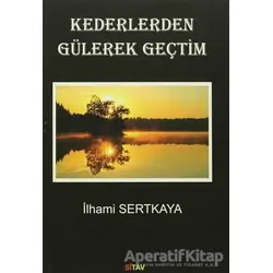 Kederlerden Gülerek Geçtim - İlhami Sertkaya - Sitav Yayınevi