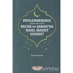 Peygamberimiz (s.a.v.) Receb ve Şabanda Nasıl İbadet Ederdi?