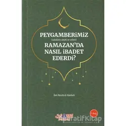 Peygamberimiz (s.a.v.) Ramazan’da Nasıl İbadet Ederdi?