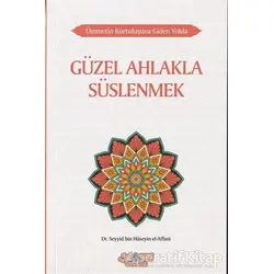 Güzel Ahlakla Süslenmek - Ümmetin Kurtuluşuna Giden Yolda 6