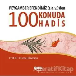 Peygamber Efendimiz (S.A.V.)den 100 Konuda 100 Hadis - Hikmet Özdemir - Çelik Yayınevi