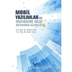 Mobil Yazılımlar ve Muhasebe Bilgi Sisteminin Güvenliği - Ahmet Yanık - Umuttepe Yayınları