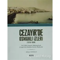 Cezayir’de Osmanlı İzleri (1616-1830) - Mümtaz Mehmet Tütüncü - Çamlıca Basım Yayın